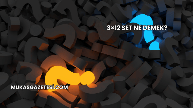 3×12 Set Ne Demek?