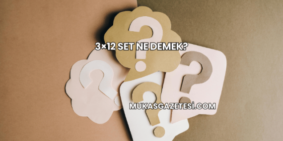 3×12 Set Ne Demek?
