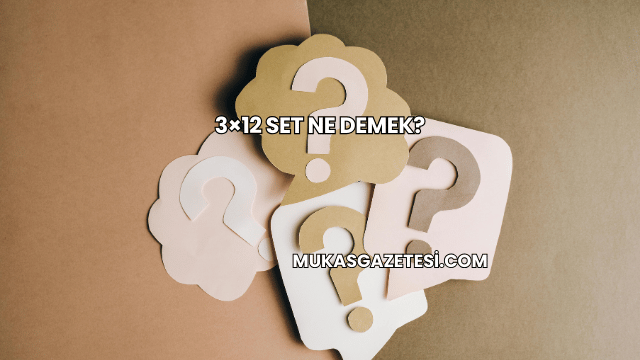 3×12 Set Ne Demek?