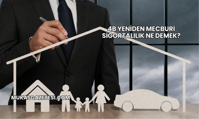 4B Yeniden Mecburi Sigortalılık Ne Demek?