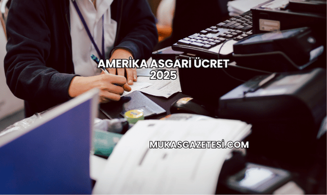 Amerika Asgari Ücret 2025