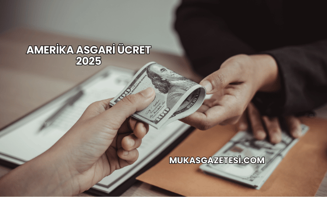 Amerika Asgari Ücret 2025