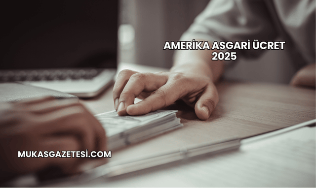 Amerika Asgari Ücret 2025