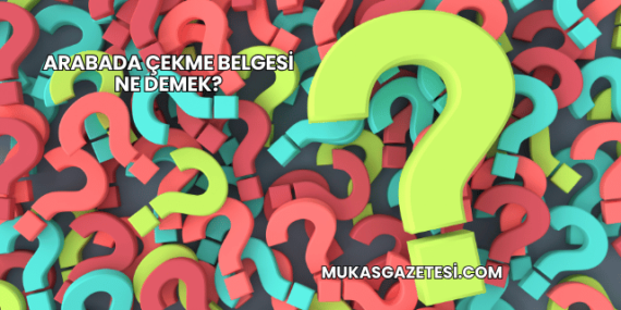 Arabada Çekme Belgesi Ne Demek?