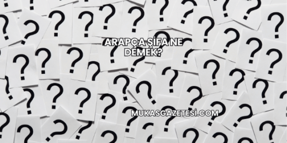 Arapça Şifa Ne Demek?