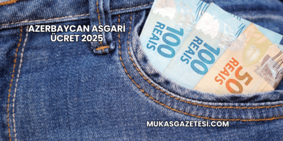 Azerbaycan Asgari Ücret 2025