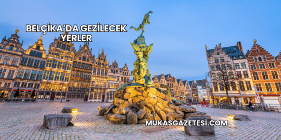 Belçika’da Gezilecek Yerler