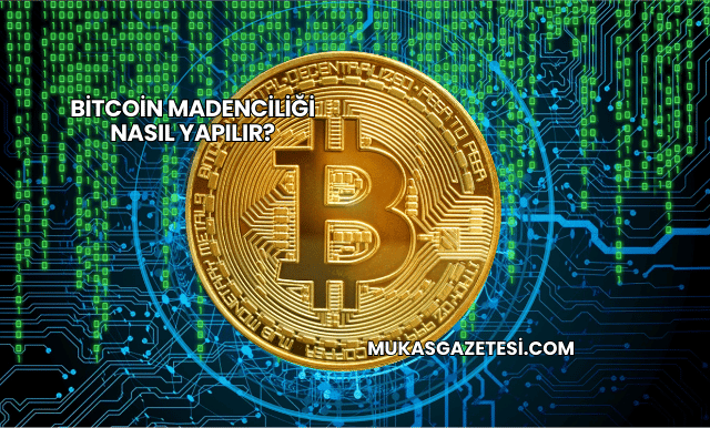 Bitcoin Madenciliği Nasıl Yapılır?