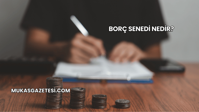 Borç Senedi Nedir?
