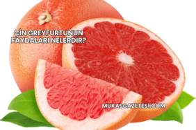 Çin Greyfurtunun Faydaları Nelerdir?