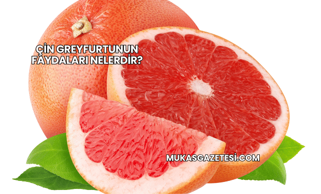 Çin Greyfurtunun Faydaları Nelerdir?