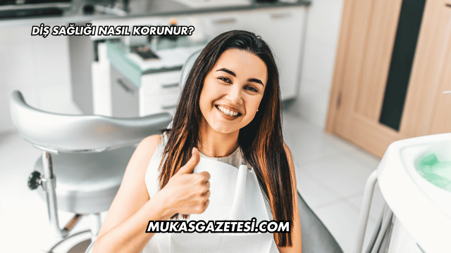 Diş Sağlığı Nasıl Korunur?