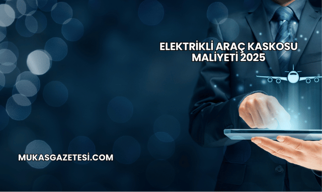 Elektrikli Araç Kaskosu Maliyeti 2025