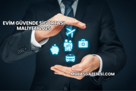Evim Güvende Sigortası Maliyeti 2025