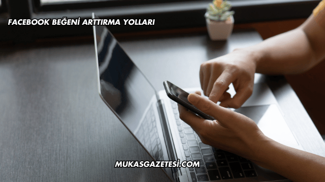 Facebook Beğeni Arttırma Yolları