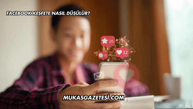 Facebook Keşfete Nasıl Düşülür?