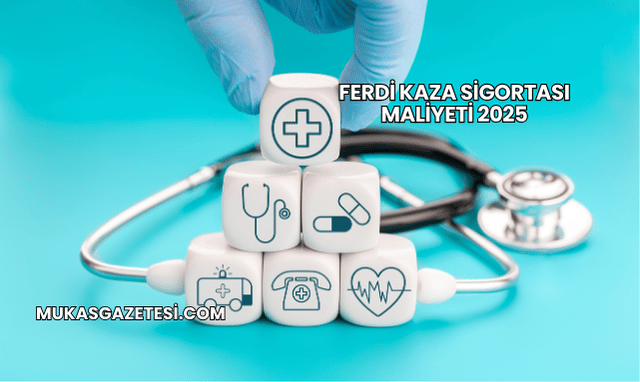 Ferdi Kaza Sigortası Maliyeti 2025