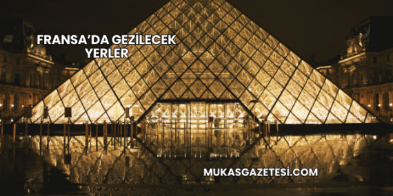 Fransa’da Gezilecek Yerler