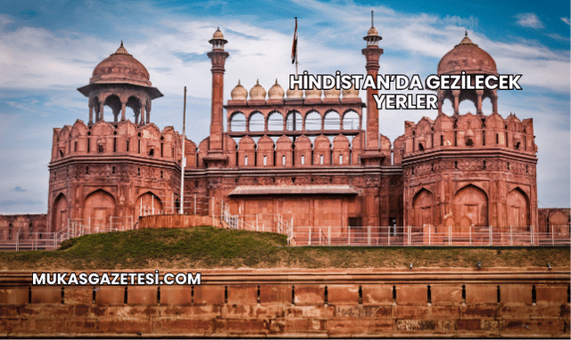 Hindistan’da Gezilecek Yerler