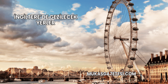 İngiltere’de Gezilecek Yerler
