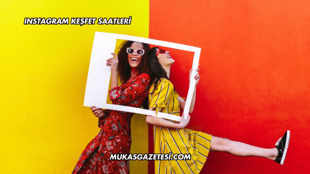 Instagram Keşfet Saatleri