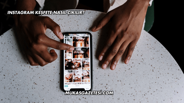 Instagram Keşfete Nasıl Çıkılır?