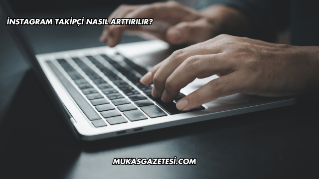 İnstagram Takipçi Nasıl Arttırılır?