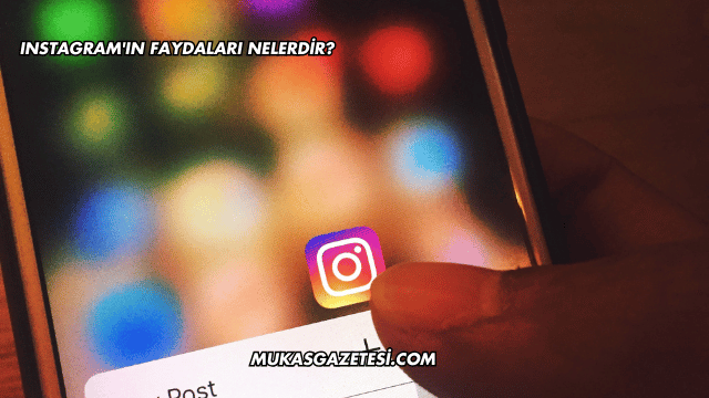 Instagram'ın Faydaları Nelerdir?
