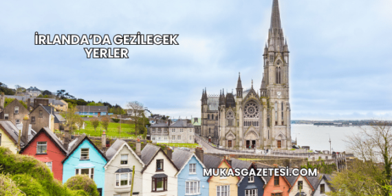 İrlanda’da Gezilecek Yerler