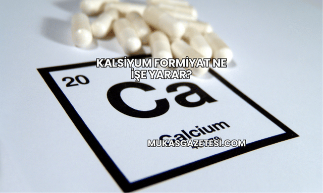 Kalsiyum Formiyat Ne İşe Yarar?