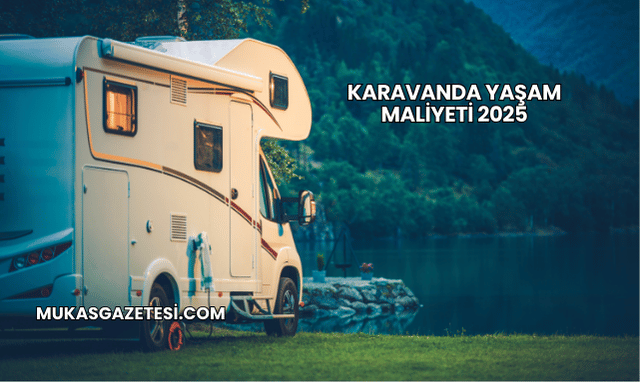 Karavanda Yaşam Maliyeti 2025