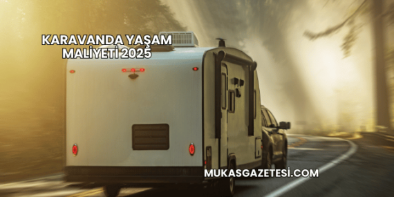 Karavanda Yaşam Maliyeti 2025