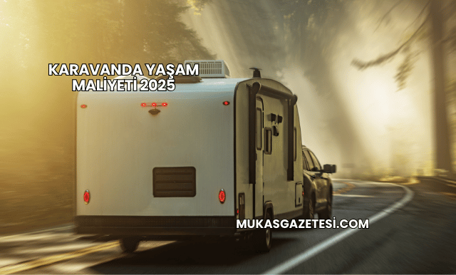 Karavanda Yaşam Maliyeti 2025