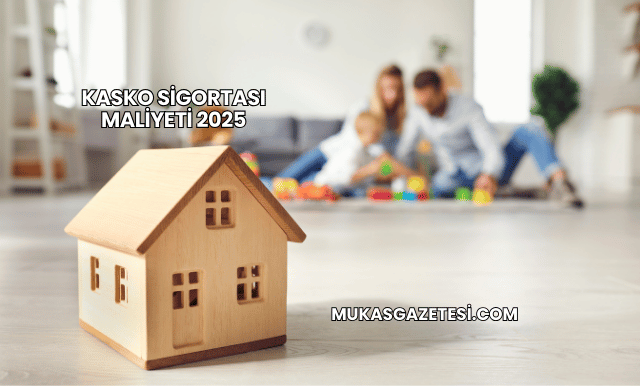 Kasko Sigortası Maliyeti 2025