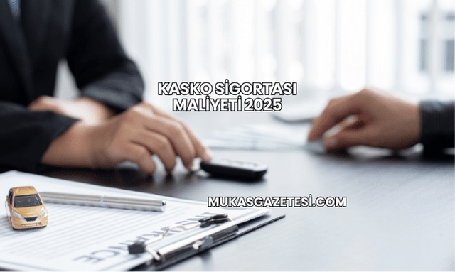 Kasko Sigortası Maliyeti 2025