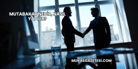 Mutabakat Nedir, Nasıl Yapılır?