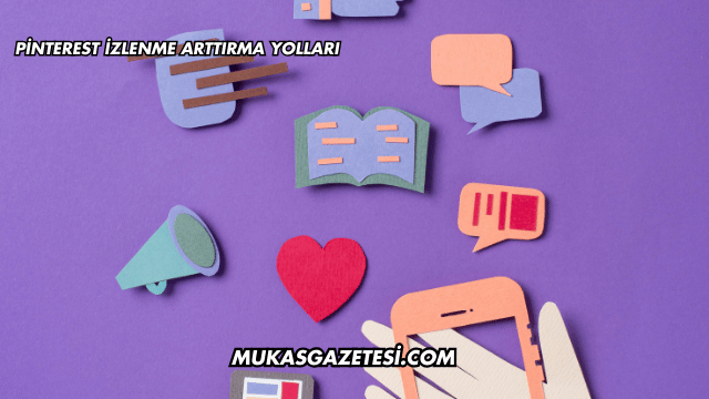 Pinterest İzlenme Arttırma Yolları