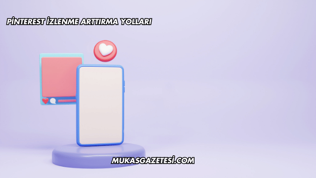 Pinterest İzlenme Arttırma Yolları