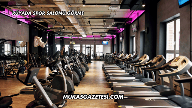 Rüyada Spor Salonu Görme