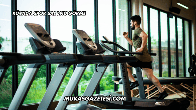 Rüyada Spor Salonu Görme