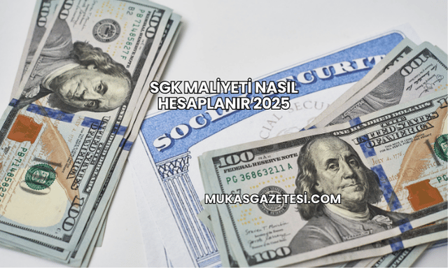SGK Maliyeti Nasıl Hesaplanır 2025