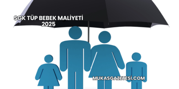SGK Tüp Bebek Maliyeti 2025
