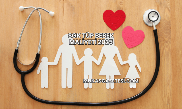 SGK Tüp Bebek Maliyeti 2025