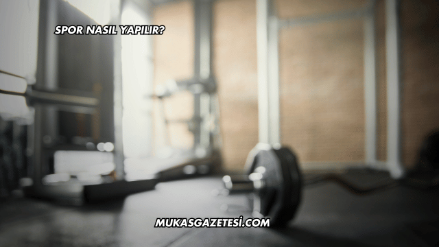 Spor Nasıl Yapılır?