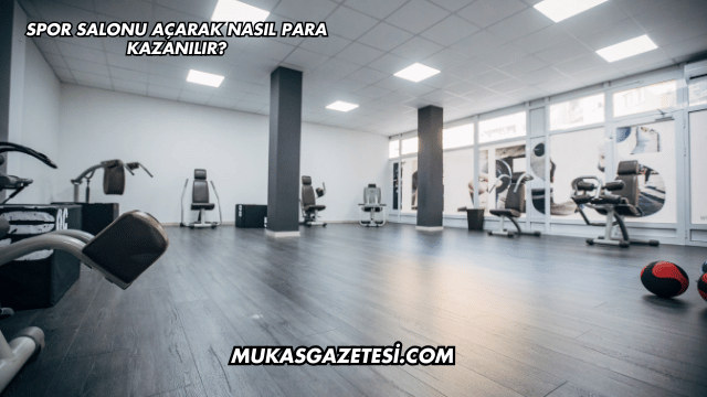 Spor Salonu Açarak Nasıl Para Kazanılır?
