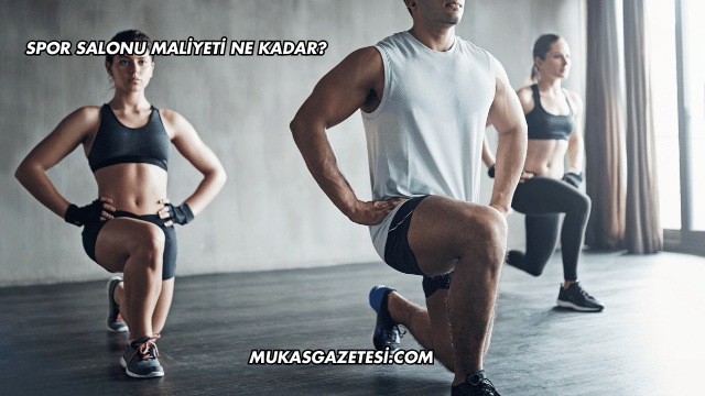 Spor Salonu Maliyeti Ne Kadar?