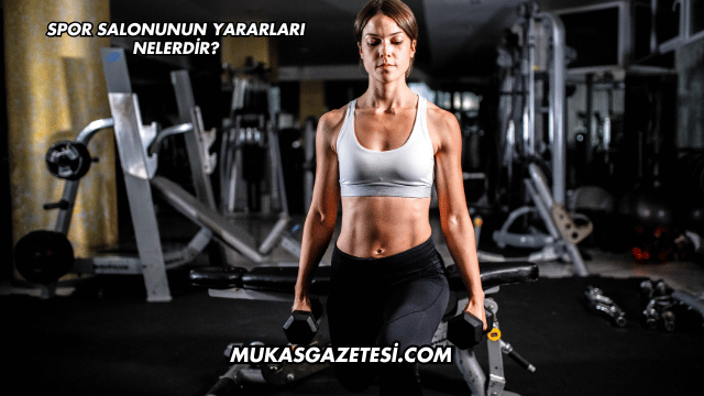 Spor Salonunun Yararları Nelerdir?
