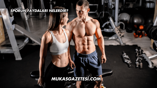 Sporun Faydaları Nelerdir?