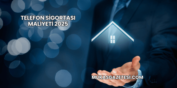 Telefon Sigortası Maliyeti 2025