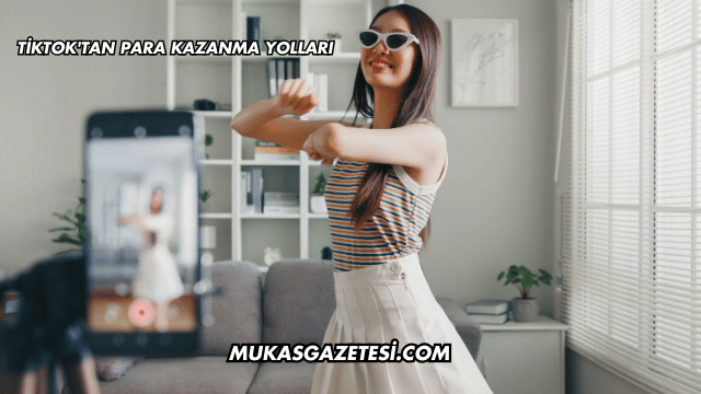 TikTok'tan Para Kazanma Yolları